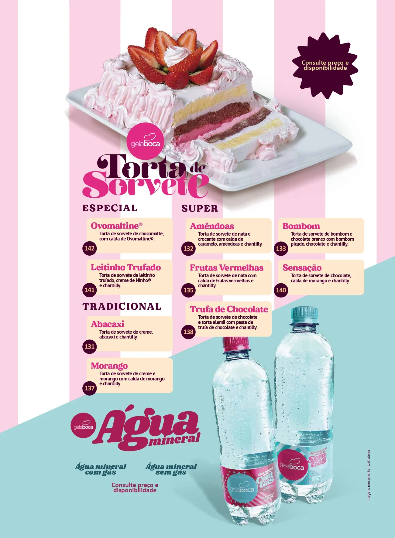 Tortas de sorvete especiais, super e tradicionais, e água mineral